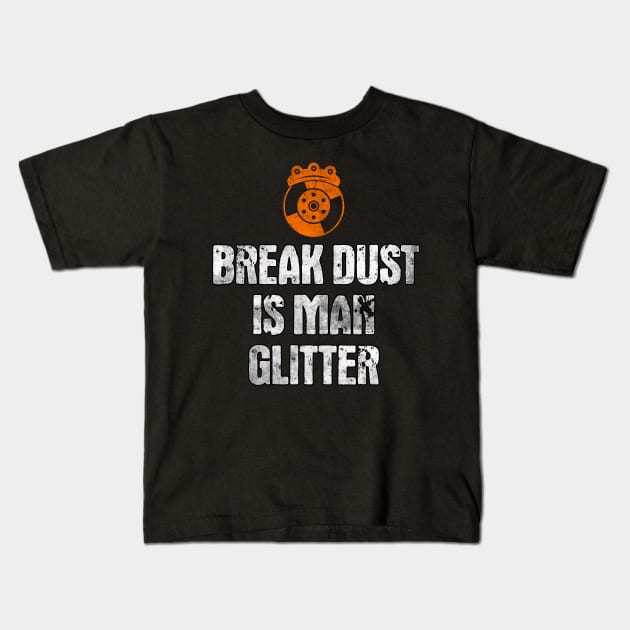 Break Dust is Man Glitter | Funny Mechanic Gift Idea Kids T-Shirt by MGO Design